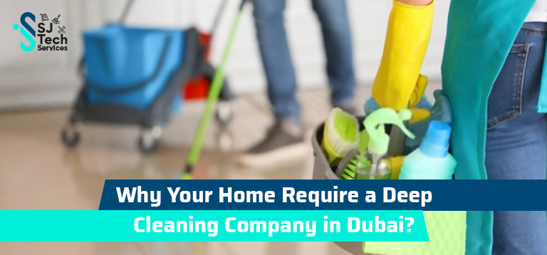 Why Your Home Require a Deep Cleaning Company in Dubai?