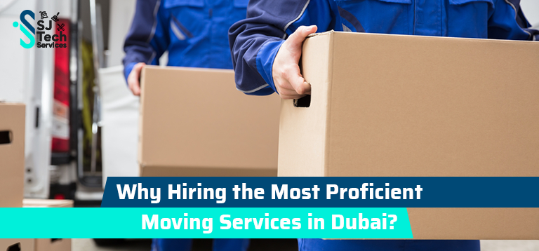 Why Hiring the Most Proficient Moving Services in Dubai?