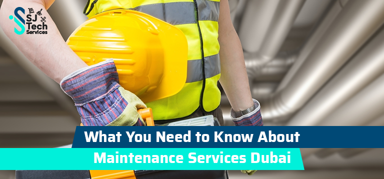 What You Need to Know About Maintenance Services in Dubai
